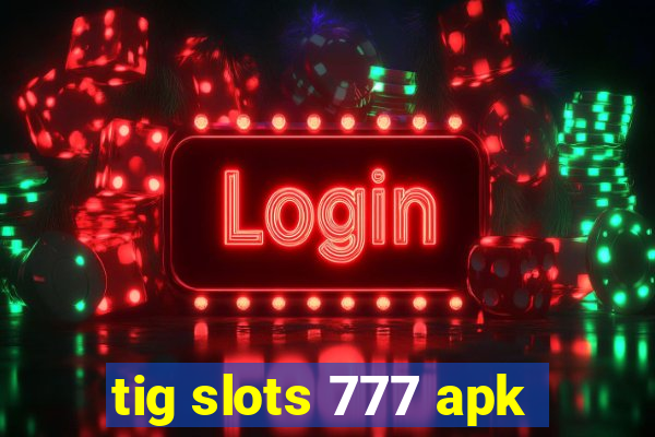 tig slots 777 apk